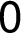 0