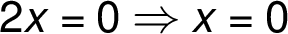 2x =0 \Rightarrow x =0