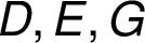 D, E, G