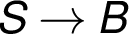 S → B