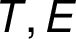 T, E