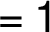 =1