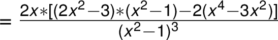 =\frac{ 2x *[(2x^2 -3) *(x^2 -1) -2(x^4 -3x^2)]}{ (x^2 -1)^3}