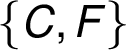  \{ C, F\}