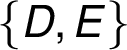  \{ D, E\}