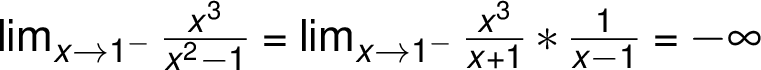 \lim_{ x \rightarrow 1^-}\frac{ x^3}{ x^2 -1}=\lim_{ x \rightarrow 1^-}\frac{ x^3}{ x +1} *\frac{ 1}{ x -1} =-\infty
