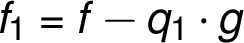f_1 = f - q_1 \cdot g