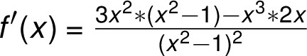 f'(x) =\frac{ 3x^2 *(x^2 -1) -x^3 *2x}{ (x^2 -1)^2}