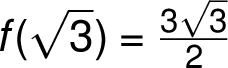  f(\sqrt{ 3 }) =\frac{ 3 \sqrt{ 3 } }{ 2 } 