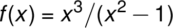 f(x) = x^3/(x^2-1)