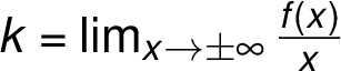k =\lim_{ x \rightarrow \pm\infty}\frac{ f(x)}{ x}