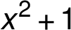 x^2+1