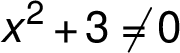 x^2 +3\neq0