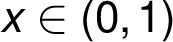x \in (0, 1)