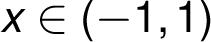   x \in (-1, 1)