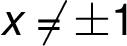 x \neq\pm 1