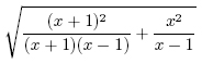 odmocnina ze soutu dvou zlomk, prvn m v itateli (x+1)^2 a ve jmenovateli (x+1)(x-1), druh m v itateli x^2 a ve jmenovateli x-1